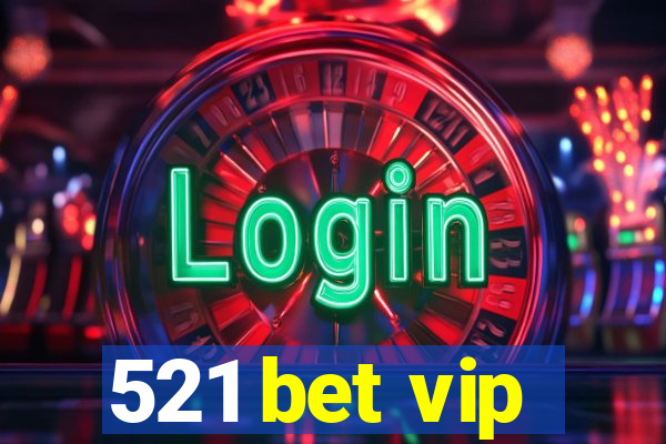 521 bet vip